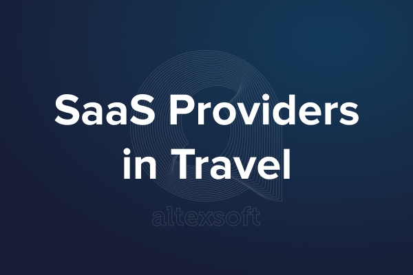 Travel Software Engineering & SaaS Solutions | AltexSoft